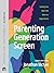 Parenting Generation Screen: Guiding Your Kids to Be Wise in a Digital World