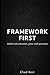 Framework First