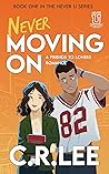 Never Moving On (Never U, #1) Book cover for Never Moving On (Never U, #1)