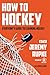 How to Hockey: Everyone's Guide to Learning Hockey