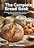 The Complete Bread Book by Eliot Thompson