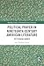 Political Prayer in Nineteenth-Century American Literature: Petitioning Women (Routledge Studies in Nineteenth Century Literature)