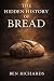 THE HIDDEN HISTORY OF BREAD...