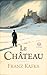 Le Château: Nouvelle traduction française, édition intégrale d'un classique de la littérature mondiale — Franz Kafka (Novelaris) (French Edition)