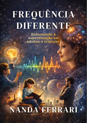 Frequência Diferente: Um guia de acolhimento para adultos e pais de crianças superdotadas (Portuguese Edition)