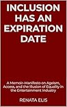 INCLUSION HAS AN EXPIRATION DATE: A Memoir–Manifesto on Ageism, Access, and the Illusion of Equality in the Entertainment Industry