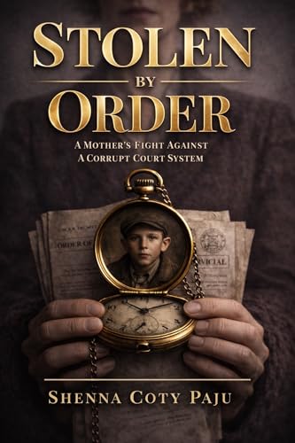 Stolen By Order: A Mother's Fight Against a Corrupt Court System (Kindle Edition)
