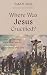 Where Was Jesus Crucified?:...
