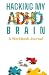Hacking My ADHD Brain Workbook by Catherine Zen