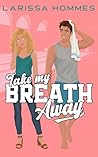 Take My Breath Aw...