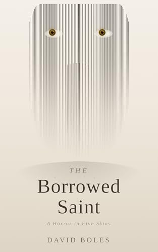 The Borrowed Saint: A Horror in Five Skins (Kindle Edition)