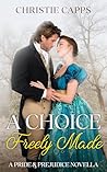 A Choice Freely Made by Christie Capps