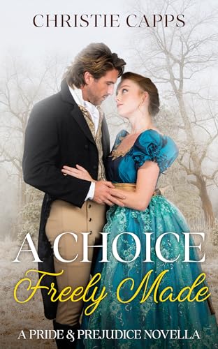 A Choice Freely Made: A Pride & Prejudice Novella (Kindle Edition)