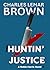 Huntin' Justice by Charles Lemar Brown