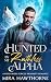 Hunted By My Ruthless Alpha: A Fated Mates Forced Proximity Romance