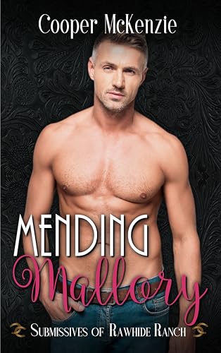 Mending Mallory (Submissives of Rawhide Ranch Book 30)