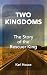 TWO KINGDOMS: The Story of ...
