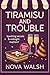 Tiramisu and Trouble