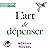 L'Art de dépenser: Des choi...
