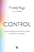 Control: La guía radical para dominar tu vida, tu futuro y tu riqueza (Spanish Edition)