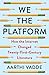 We the Platform: How the Internet Changed Twenty-First-Century Literature (Literature Now)