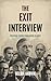 The Exit Interview: Political Figures Who Chose to Quit: Political Figures Who Chose to Quit