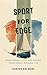 Sport for Edge: What Tennis, Golf, and Sailing Teach About Winning Life