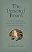 The Personal Board: Recruit Mentors, Advisors, and Truth-Tellers for Life