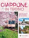 Giappone in treno. Oltre 30 viaggi lenti sui binari del Sol Levante