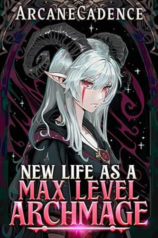 New Life as a Max Level Archmage: An OP MC LitRPG Adventure