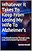Whatever It Takes To Keep From Losing My Wife To Alzheimer's A Husband’s Journey Through Love, Loss, and Unwavering Devotion (Preventing Her Shutdown From Alzheimer's) by Sammie Marsalli