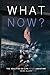 What Now?: The Realities of...