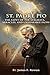 ST. PADRE PIO: THE SAINT OF...