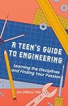 A Teen’s Guide to Engineering by Jim Gifford, Ph.D. A Teen’s Guide to Engineering by Jim Gifford, Ph.D.