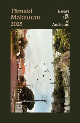 Tāmaki Makaurau 2025: Essays on Life in Auckland