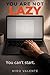 You Are Not Lazy: Why You F...