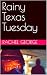Rainy Texas Tuesday