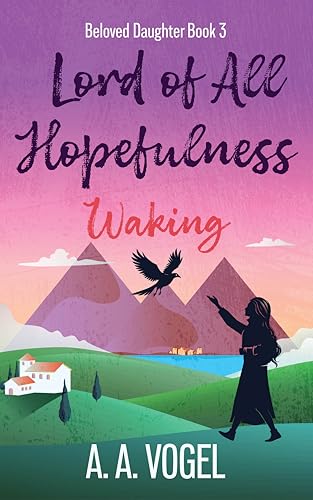 Lord of All Hopefulness: Waking (Beloved Daughter, #3)