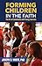 Forming Children in Faith: The Art of Catechesis with Young Learners