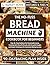 The No-Fuss Bread Machine C...