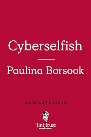 Cyberselfish: A Critical Romp through the Terribly Libertarian Culture of High Tech