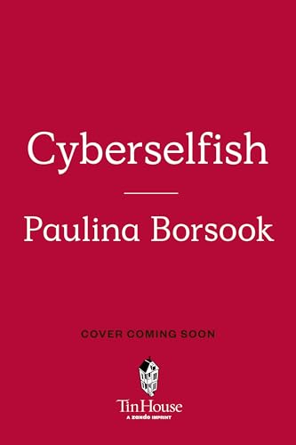 Cyberselfish: A Critical Romp through the Terribly Libertarian Culture of High Tech (Kindle Edition)