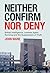 Neither Confirm Nor Deny: British Intelligence, Lawless Agent Running and the Suppression of Truth