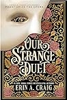 Our Strange Duet by Erin A. Craig