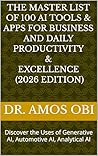 THE MASTER LIST OF 100 AI TOOLS & APPS FOR BUSINESS AND DAILY... by DR. AMOS OBI