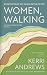 Women, Walking: Women Writers on Why Walking Matters to Them