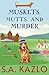Muskets, Mutts, And Murder by S a Kazlo