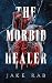 The Morbid Healer: A Dark Fantasy Survival Adventure