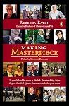 Making Masterpiece by Rebecca  Eaton