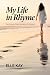 My Life in Rhyme by Elle Kay